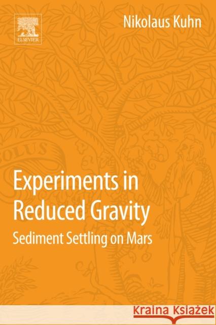 Experiments in Reduced Gravity: Sediment Settling on Mars Nikolaus Kuhn 9780127999654 Elsevier