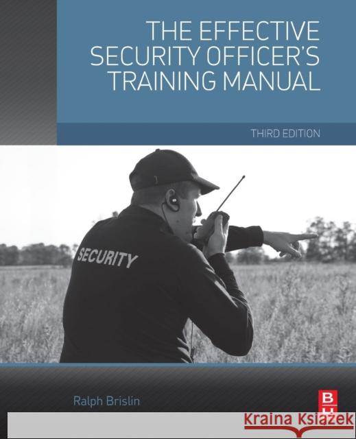 The Effective Security Officer's Training Manual Ralph Brislin 9780128000038 ELSEVIER