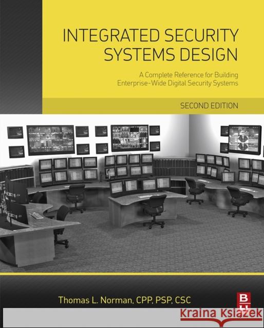 Integrated Security Systems Design: A Complete Reference for Building Enterprise-Wide Digital Security Systems Thomas Norman 9780128000229 ELSEVIER