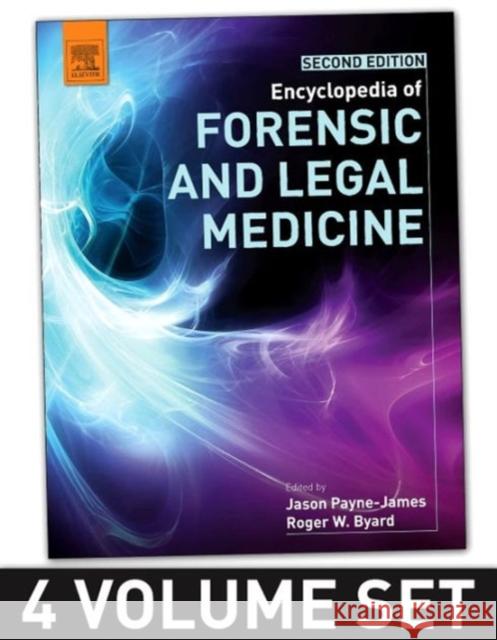 Encyclopedia of Forensic and Legal Medicine, 4 Vols. Byard, Roger Payne-James, Jason  9780128000342