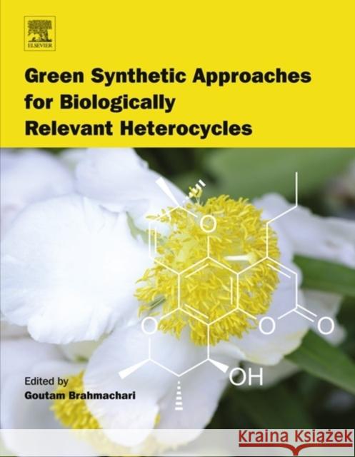 Green Synthetic Approaches for Biologically Relevant Heterocycles Goutam Brahmachari 9780128000700