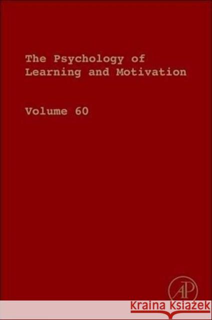 Psychology of Learning and Motivation: Volume 60 Ross, Brian H. 9780128000908 Academic Press