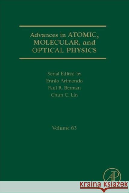 Advances in Atomic, Molecular, and Optical Physics: Volume 63 Berman, Paul R. 9780128001295 Academic Press