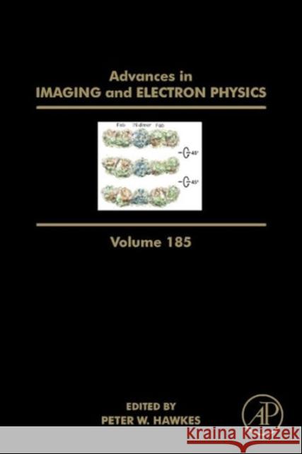 Advances in Imaging and Electron Physics: Volume 185 Hawkes, Peter W. 9780128001448
