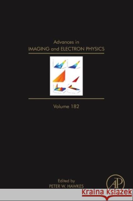 Advances in Imaging and Electron Physics: Volume 182 Hawkes, Peter W. 9780128001462 Academic Press