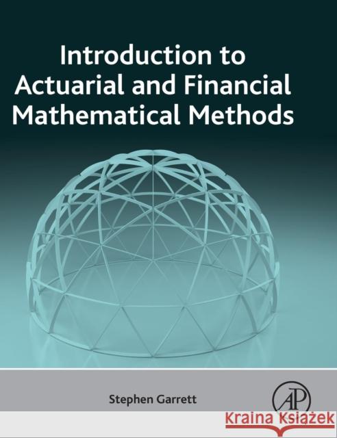 Introduction to Actuarial and Financial Mathematical Methods Garrett, Stephen   9780128001561