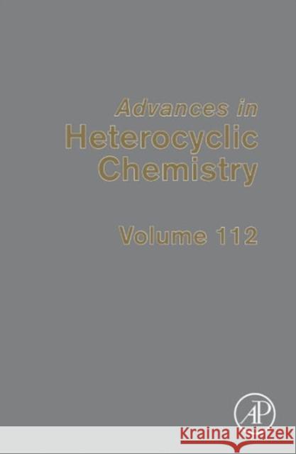 Advances in Heterocyclic Chemistry: Volume 112 Katritzky, Alan R. 9780128001714