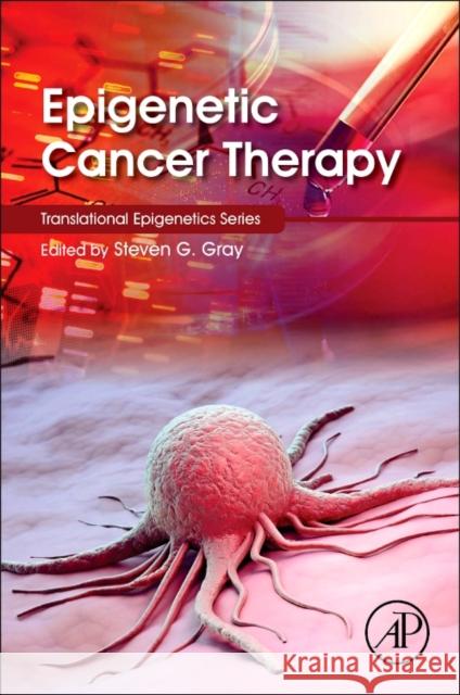 Epigenetic Cancer Therapy Steven Gray 9780128002063 ACADEMIC PRESS