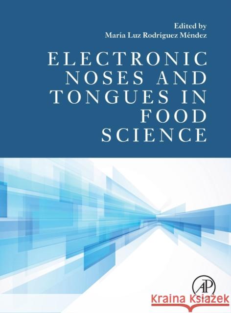 Electronic Noses and Tongues in Food Science Rodriguez Mendez, Maria Luz Preedy, Victor R.  9780128002438 Elsevier Science