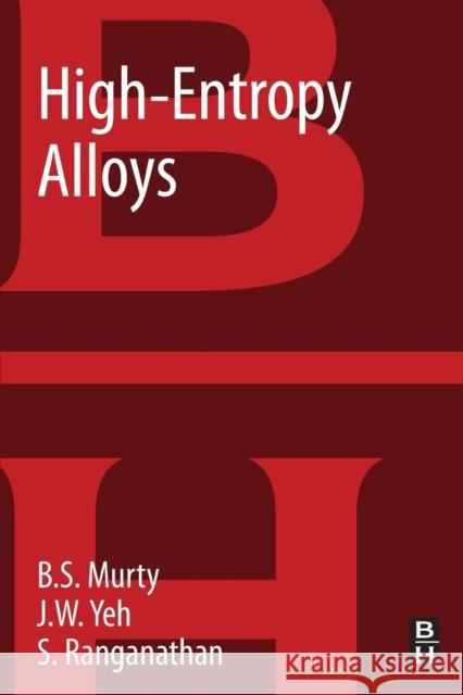 High-Entropy Alloys B. S. Murty Jien-Wei Yeh S. Ranganathan 9780128002513 Butterworth-Heinemann