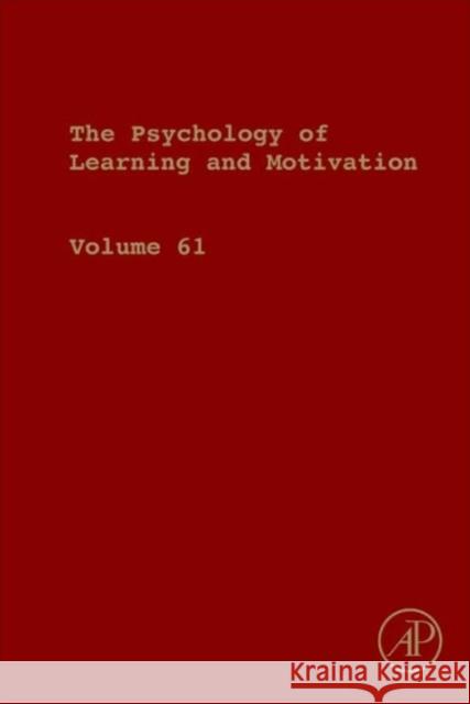 Psychology of Learning and Motivation: Volume 61 Ross, Brian H. 9780128002834 Academic Press