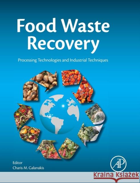 Food Waste Recovery: Processing Technologies and Industrial Techniques Galanakis, Charis M. 9780128003510