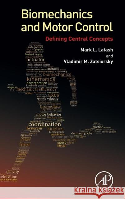 Biomechanics and Motor Control: Defining Central Concepts Latash, Mark L. Zatsiorsky, Vladimir  9780128003848