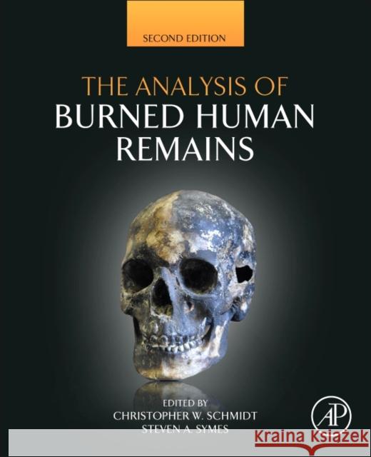 The Analysis of Burned Human Remains Schmidt, Christopher W. Symes, Steven A.  9780128004517 Elsevier Science