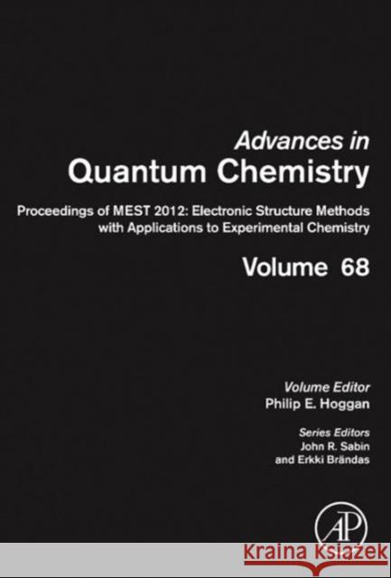 Proceedings of Mest 2012: Electronic Structure Methods with Applications to Experimental Chemistry: Volume 68 Hoggan, Philip E. 9780128005361