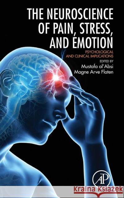 Neuroscience of Pain, Stress, and Emotion: Psychological and Clinical Implications Flaten, Magne Arve 9780128005385 Academic Press