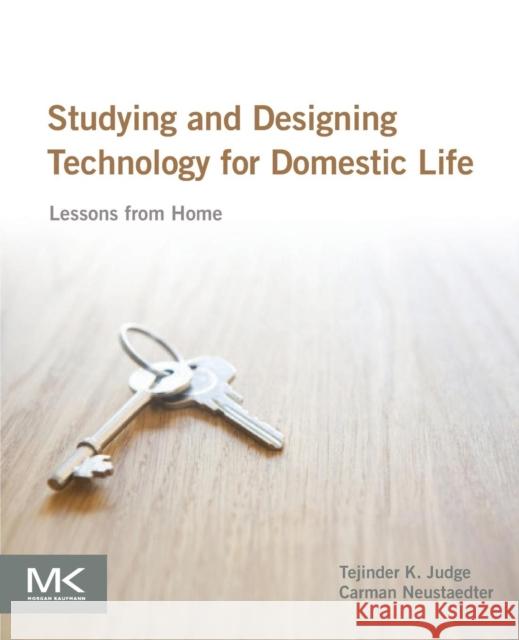 Studying and Designing Technology for Domestic Life : Lessons from Home Tejinder Judge 9780128005552 Morgan Kaufmann