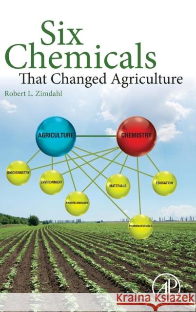 Six Chemicals That Changed Agriculture Robert L Zimdahl   9780128005613