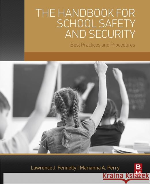 The Handbook for School Safety and Security: Best Practices and Procedures Fennelly, Lawrence 9780128005682
