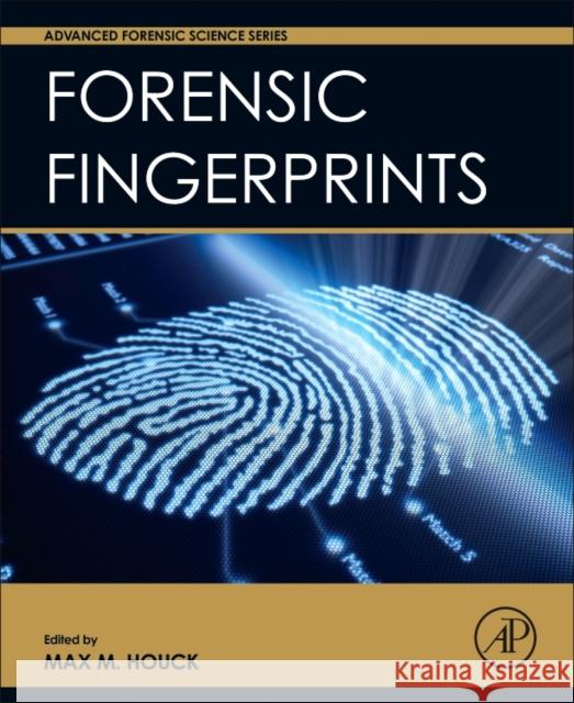 Forensic Fingerprints Max Houck 9780128005736 ACADEMIC PRESS