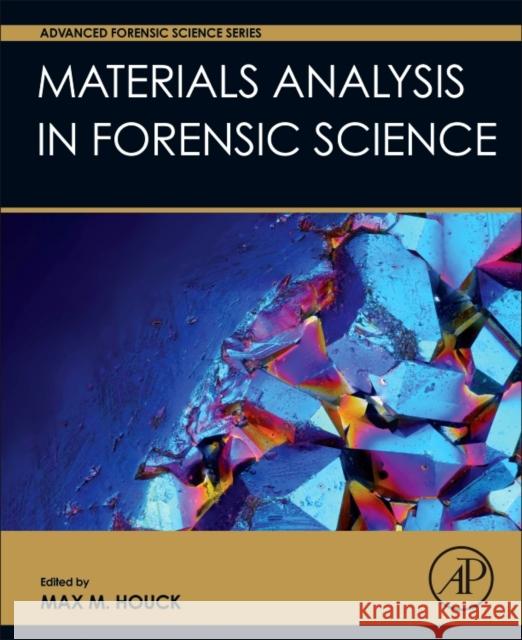 Materials Analysis in Forensic Science Max M. Houck 9780128005743 Academic Press