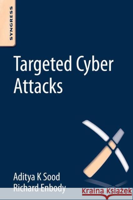 Targeted Cyber Attacks: Multi-Staged Attacks Driven by Exploits and Malware Sood, Aditya 9780128006047