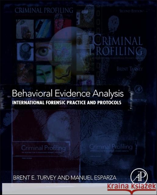 Behavioral Evidence Analysis: International Forensic Practice and Protocols Turvey, Brent E. 9780128006078 ACADEMIC PRESS