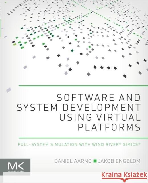 Software and System Development Using Virtual Platforms: Full-System Simulation with Wind River Simics Aarno, Daniel 9780128007259 Morgan Kaufmann
