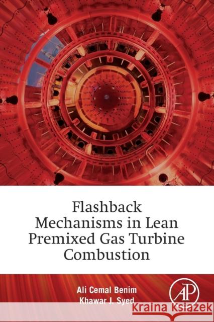 Flashback Mechanisms in Lean Premixed Gas Turbine Combustion Benim, Ali Cemal Syed, Khawar Jamil  9780128007556