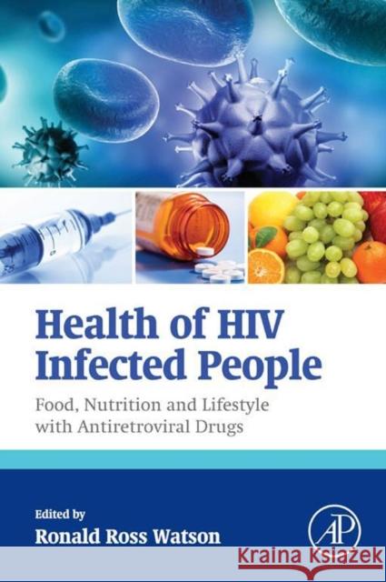 Health of HIV Infected People: Food, Nutrition and Lifestyle with Antiretroviral Drugs Watson, Ronald Ross 9780128007693