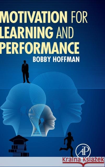 Motivation for Learning and Performance Hoffman, Bobby   9780128007792 Elsevier Science