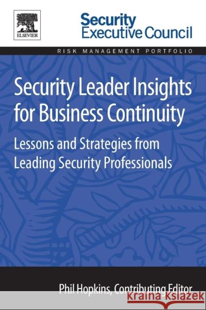 Security Leader Insights for Business Continuity: Lessons and Strategies from Leading Security Professionals Bob Hayes 9780128008393
