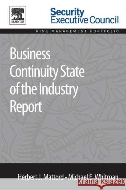 Business Continuity State of the Industry Report Herbert J. Mattord (Assistant professor of information security and assurance, Kennesaw State University; content facult 9780128008454