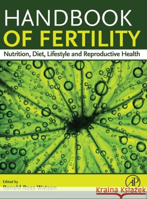 Handbook of Fertility: Nutrition, Diet, Lifestyle and Reproductive Health Watson, Ronald Ross   9780128008720 Elsevier Science