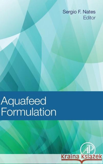 Aquafeed Formulation Nates, Sergio F   9780128008737 Elsevier Science