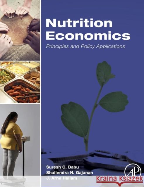 Nutrition Economics: Principles and Policy Applications Babu, Suresh 9780128008782