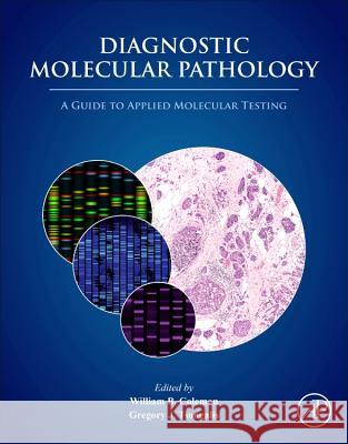 Diagnostic Molecular Pathology: A Guide to Applied Molecular Testing Coleman, William B. 9780128008867 Academic Press