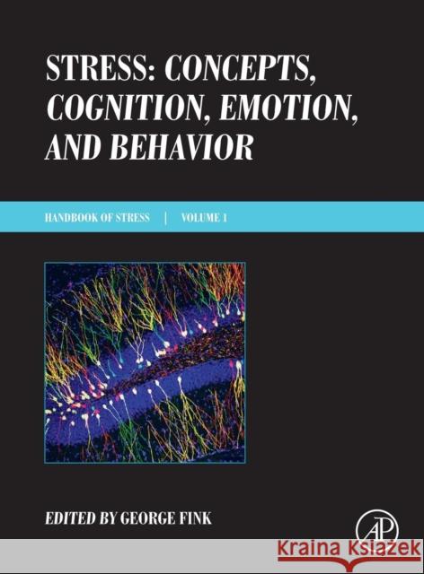 Stress: Concepts, Cognition, Emotion, and Behavior: Handbook of Stress Series, Volume 1 Fink, George 9780128009512