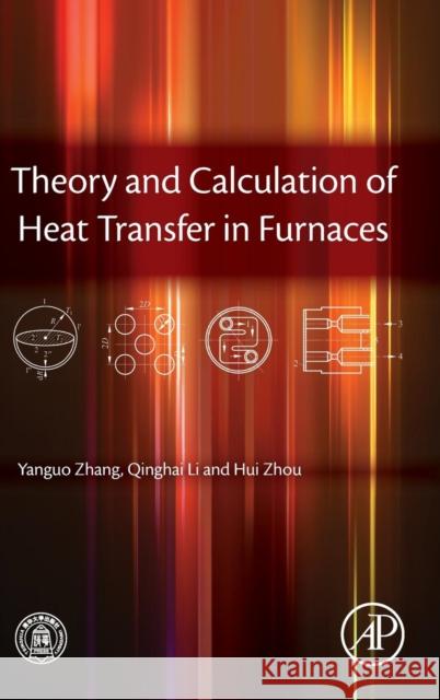 Theory and Calculation of Heat Transfer in Furnaces Yanguo Zhang 9780128009666 Academic Press