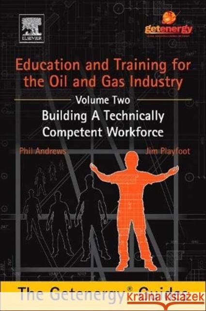 Education and Training for the Oil and Gas Industry: Building a Technically Competent Workforce Andrews, Phil 9780128009758