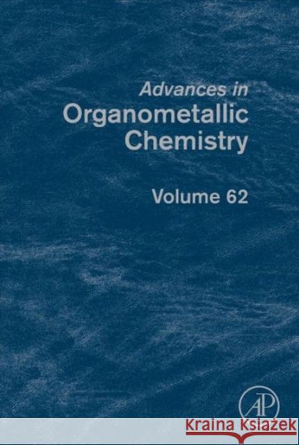 Advances in Organometallic Chemistry: Volume 62 Perez, Pedro J. 9780128009765