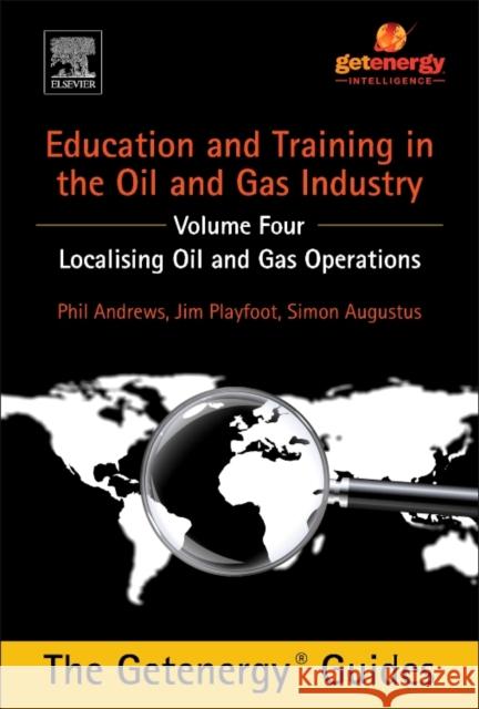 Education and Training for the Oil and Gas Industry: Localising Oil and Gas Operations Andrews, Phil 9780128009802