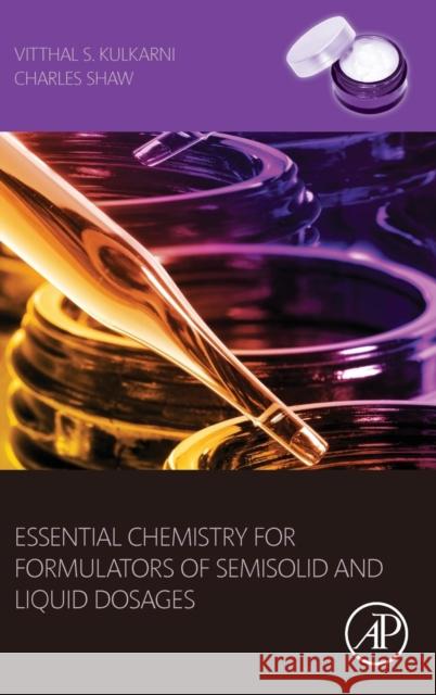 Essential Chemistry for Formulators of Semisolid and Liquid Dosages Kulkarni, Vitthal S. Shaw, Charles  9780128010242