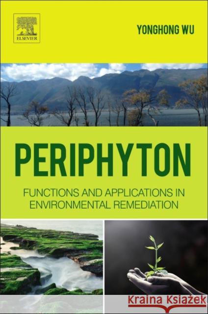 Periphyton: Functions and Application in Environmental Remediation Wu, Yonghong 9780128010778