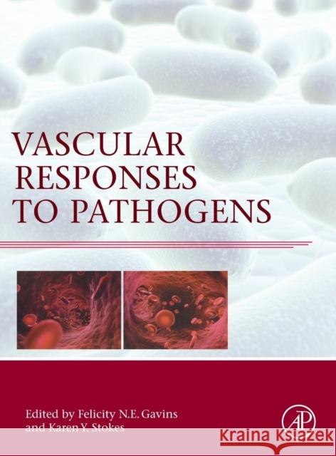 Vascular Responses to Pathogens Felicity Nicola Emma Gavins Karen Yvonne Stokes 9780128010785 Academic Press