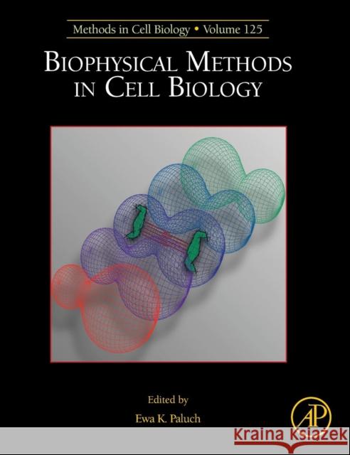 Biophysical Methods in Cell Biology: Volume 125 Paluch, Ewa 9780128011034