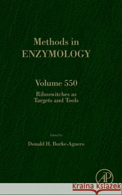 Riboswitches as Targets and Tools: Volume 550 Burke-Aguero, Donald H. 9780128011232 Academic Press