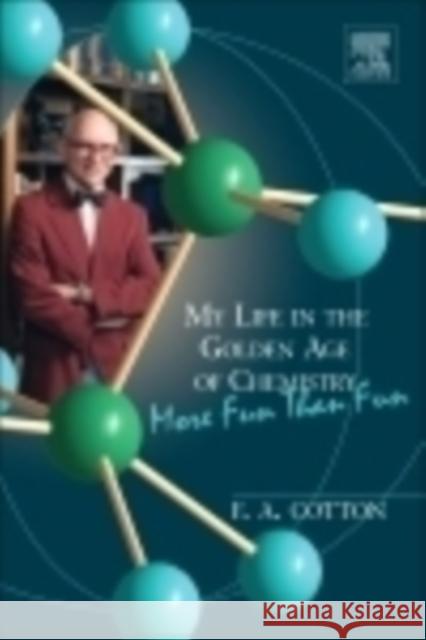 My Life in the Golden Age of Chemistry: More Fun Than Fun Cotton, F. Albert 9780128012161 Elsevier