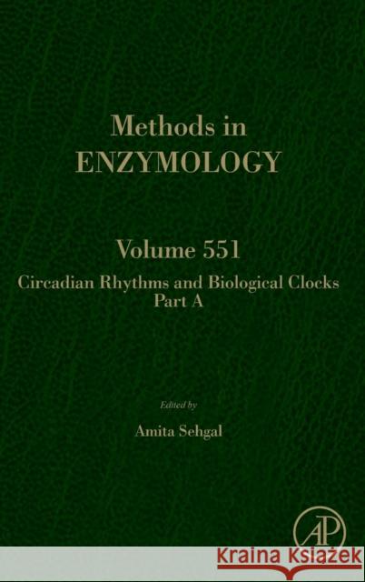 Circadian Rhythms and Biological Clocks Part a: Volume 551 Sehgal, Amita 9780128012185 Academic Press