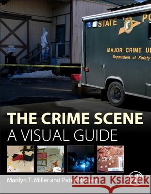 The Crime Scene: A Visual Guide Miller, Marilyn T. 9780128012451